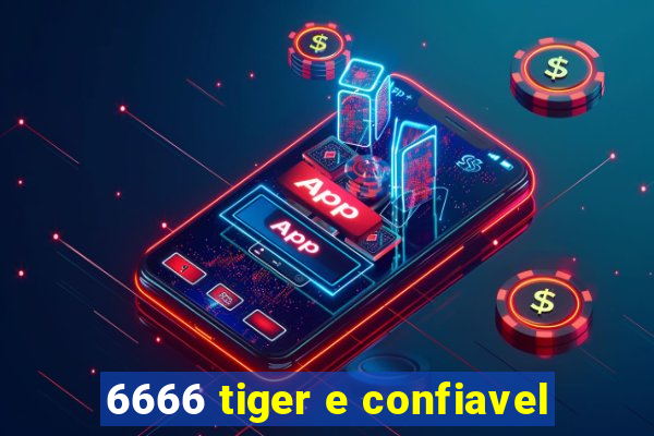 6666 tiger e confiavel